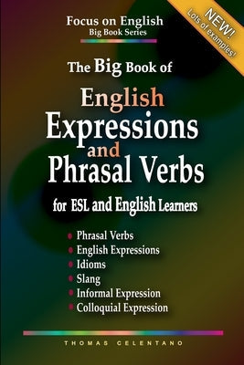 The Big Book of English Expressions and Phrasal Verbs for ESL and English Learners; Phrasal Verbs, English Expressions, Idioms, Slang, Informal and Co Paperback Independently Published
