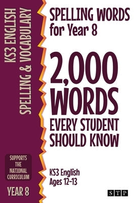 Spelling Words for Year 8: 2,000 Words Every Student Should Know (KS3 English Ages 12-13) Paperback Stp Books