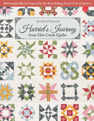 Harriet's Journey from ELM Creek Quilts: 100 Sampler Blocks Inspired by the Best-Selling Novel Circle of Quilters C&T Publishing