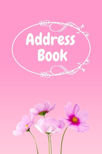 Address Book: : Pink Flower Notebook Perfect for Keeping Track of Addresses, Email, Mobile, Work & Home Phone Numbers Paperback Independently Published