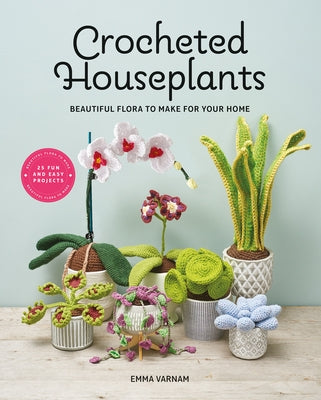 Crocheted Houseplants: Beautiful Flora to Make for Your Home Paperback GMC Publications