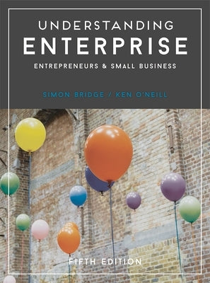 Understanding Enterprise: Entrepreneurs and Small Business Paperback Bloomsbury Publishing PLC