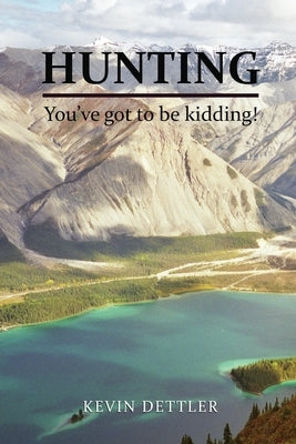 Hunting: You've Got to Be Kidding! Paperback Lettra Press LLC