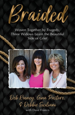 Braided: Woven Together by Tragedy, Three Widows Learn the Beautiful Side of Grief Paperback Core Media Group Inc.