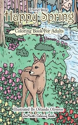 Happy Spring Travel Size Adult Coloring Book: 5x8 Coloring Book for Adults of Spring With Flowers, Butterflies, Country Scenes and More for Relaxation Paperback Createspace Independent Publishing Platform