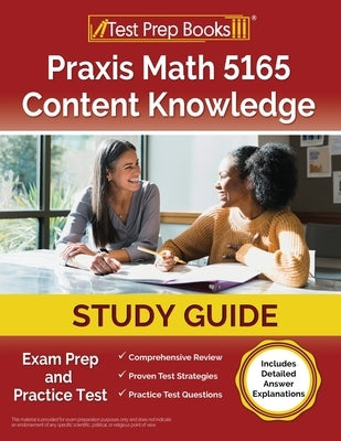 Praxis Math 5165 Content Knowledge Study Guide: Exam Prep and Practice Test [Includes Detailed Answer Explanations] Paperback Test Prep Books