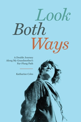 Look Both Ways: A Double Journey Along My Grandmother's Far-Flung Path Paperback Turtle Point Press