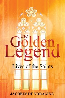 The Golden Legend: Lives of the Saints Paperback Left of Brain Books