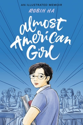 Almost American Girl: A Graphic Memoir by Ha, Robin
