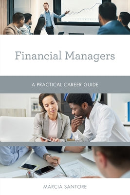 Financial Managers: A Practical Career Guide Paperback Rowman & Littlefield Publishers