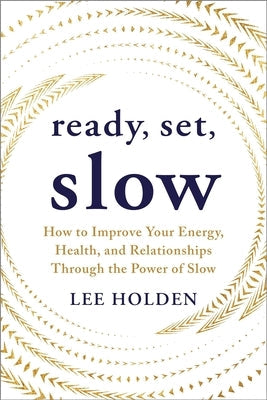 Ready, Set, Slow: How to Improve Your Energy, Health, and Relationships Through the Power of Slow Paperback Sounds True
