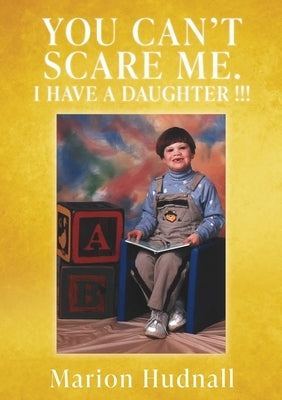 You Can't Scare Me. I Have a Daughter !!! Paperback Xulon Press