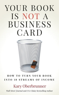 Your Book is Not a Business Card: How to Turn your Book into 18 Streams of Income Paperback Ethos Collective