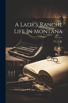 A Lady's Ranche Life In Montana Paperback Legare Street Press