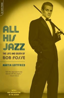 All His Jazz: The Life & Death of Bob Fosse Paperback Da Capo Press