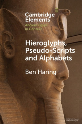 Hieroglyphs, Pseudo-Scripts and Alphabets: Their Use and Reception in Ancient Egypt and Neighbouring Regions Paperback Cambridge University Press