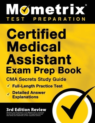 Certified Medical Assistant Exam Prep Book - CMA Secrets Study Guide, Full-Length Practice Test, Detailed Answer Explanations: [3rd Edition Review] Paperback Mometrix Media LLC