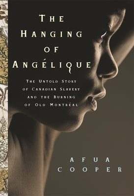 The Hanging of Angélique: The Untold Story of Canadian Slavery and the Burning of Old Montréal Paperback University of Georgia Press