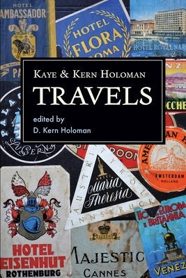 Kaye and Kern Holoman: Travels: and other journals in their archive Paperback Au Vieux Logis