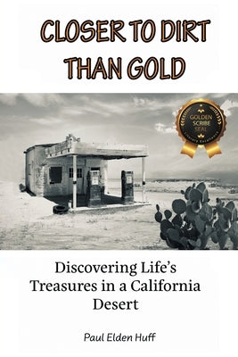 Closer To Dirt Than Gold: Discovering Life's Treasures in a California Desert Paperback Milton & Hugo LLC