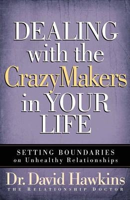 Dealing with the Crazymakers in Your Life: Setting Boundaries on Unhealthy Relationships Paperback Harvest House Publishers