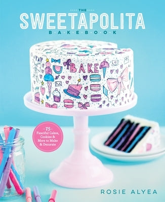The Sweetapolita Bakebook: 75 Fanciful Cakes, Cookies & More to Make & Decorate Paperback Clarkson Potter Publishers