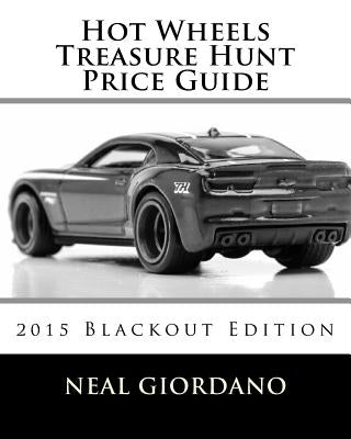 Hot Wheels Treasure Hunt Price Guide: 2015 Blackout Edition Paperback Createspace Independent Publishing Platform
