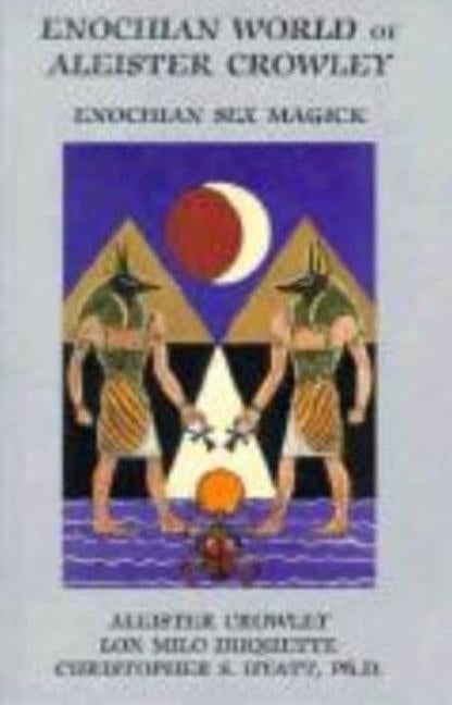 Enochian World of Aleister Crowley: Enochian Sex Magick by Crowley, Aleister