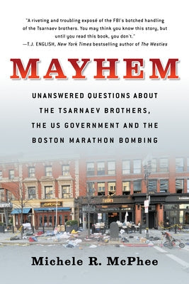 Mayhem: Unanswered Questions about the Tsarnaev Brothers, the Us Government and the Boston Marathon Bombing Paperback Steerforth Press