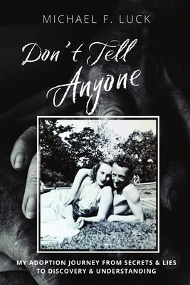 Don't Tell Anyone: My Adoption Journey from Secrets & Lies to Discovery & Understanding Paperback Rand-Smith LLC