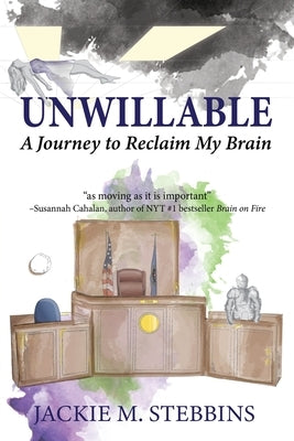 Unwillable: A Journey to Reclaim My Brain Paperback Wisdom Editions