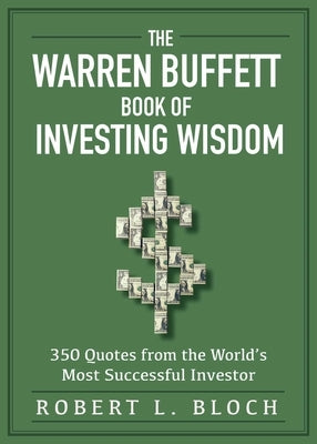 The Warren Buffett Book of Investing Wisdom: 350 Quotes from the World's Most Successful Investor Skyhorse Publishing