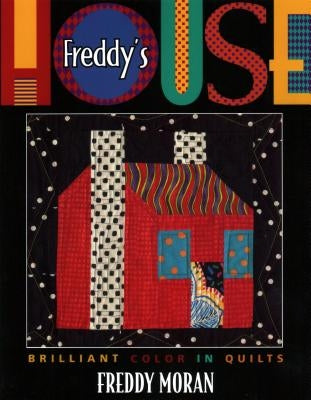 Freddy's House: Brilliant Color in Quilts Paperback C&T Publishing