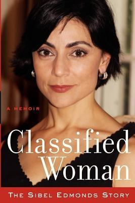 Classified Woman-The Sibel Edmonds Story: A Memoir Paperback Sibel Edmonds