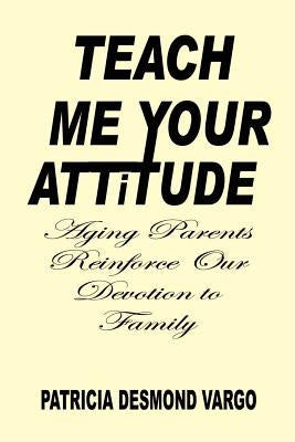 Teach Me Your Attitude Paperback 1st Book Library