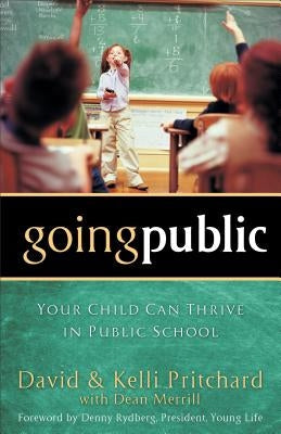 Going Public: Your Child Can Thrive in Public School Paperback Baker Books