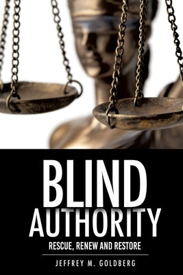 Blind Authority: Rescue, Renew and Restore Paperback Xulon Press