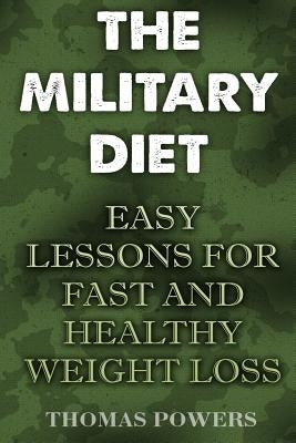 The Military Diet: Easy Lessons For Fast And Healthy Weight Loss by Powers, Thomas