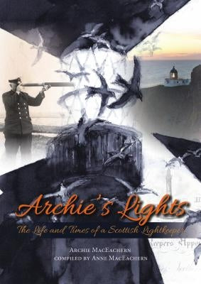 Archie's Lights: The Life and Times of a Scottish Lightkeeper Whittles