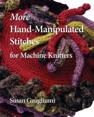 More Hand-Manipulated Stitches for Machine Knitters Paperback Guagliumidotcom