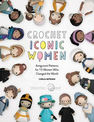 Crochet Iconic Women: Amigurumi Patterns for 15 Women Who Changed the World Paperback David & Charles