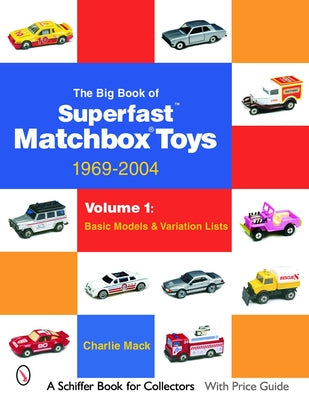 The Big Book of Matchbox Superfast Toys: 1969-2004: Volume 1: Basic Models & Variation Lists Paperback Schiffer Publishing