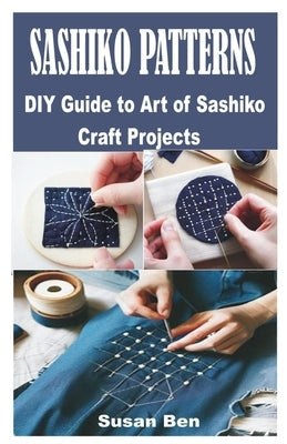 Sashiko Patterns: DIY Guide to Art of Sashiko Craft Projects Paperback Independently Published