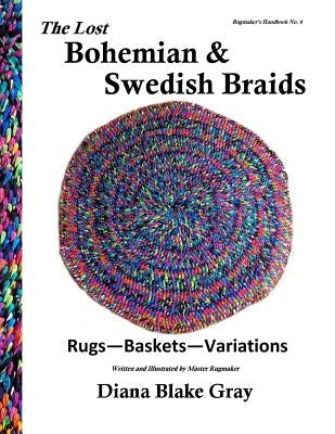 The Lost Bohemian and Swedish Braids: Rugs, Baskets, Variations Paperback Createspace Independent Publishing Platform