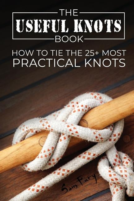 The Useful Knots Book: How to Tie the 25+ Most Practical Knots Paperback SF Nonfiction Books