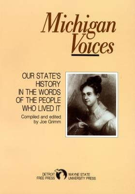 Michigan Voices: Our State's History in the Words of the People Who Lived It Paperback Great Lakes Books Series