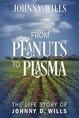 From Peanuts to Plasma: The Life Story of Johnny D. Wills Paperback Outskirts Press