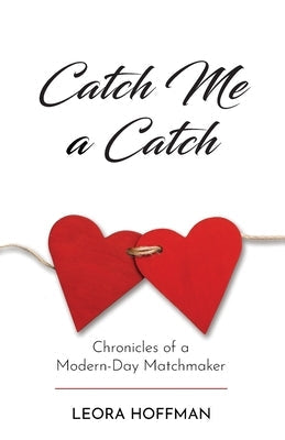 Catch Me a Catch: Chronicles of a Modern-Day Matchmaker Paperback Bookbound Media, LLC