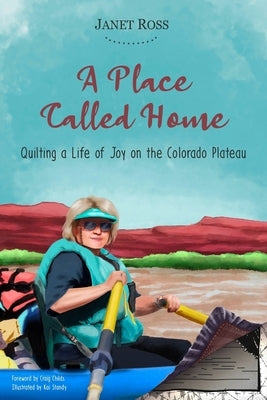 A Place Called Home: Quilting a Life of Joy on the Colorado Plateau Paperback Lost Souls Press