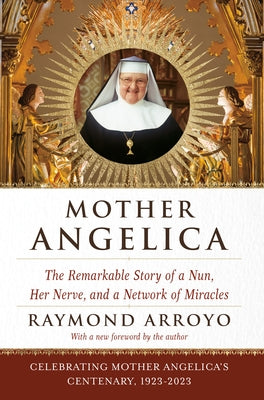 Mother Angelica: The Remarkable Story of a Nun, Her Nerve, and a Network of Miracles Paperback Image